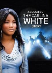 Abducted: The Carlina White Story